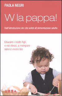 W La Pappa Educare I Bambini A Nutrirsi In Modo Sa di Negri Paola - Libro