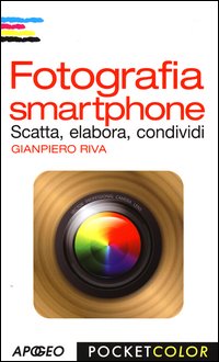 Fotografia_Smartphone_Scatta_Elabora_Condividi_-Riva_Gianpiero