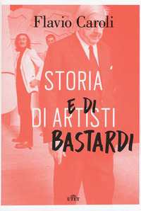 Storia_Di_Artisti_E_Di_Bastardi_-Caroli_Flavio