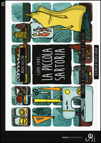 Come Fare La Piccola Sartoria Trucchi E Segreti Del Taglio E Cucito Ediz. Illustrata di Gozzini Nadia - libri Come Fare La Piccola Sartoria Trucchi E Segreti Del Taglio E Cucito Ediz. Illustrata di Gozzini Nadia - libri