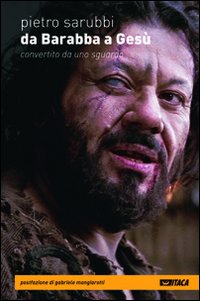 Da Barabba A Gesu` Convertito Da Uno Sguardo  di Sarubbi Pietro - Libro