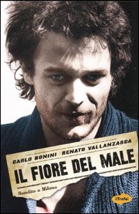 Fiore_Del_Male_Bandito_A_Milano_-Bonini_Carlo_Vallanzasca_Renato