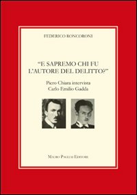 E Sapremo Chi Fu L`autore Del Delitto Piero Chiara Intervista Carlo Emilio Gadda di Roncoroni Federico Chiara Piero; Gadda Carlo E. - libri E Sapremo Chi Fu L`autore Del Delitto Piero Chiara Intervista Carlo Emilio Gadda di Roncoroni Federico Chiara Piero; Gadda Carlo E. - libri