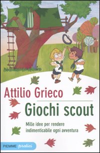 Giochi_Scout_Mille_Idee_Per_Rendere_Indimenti_-Grieco_Attilio