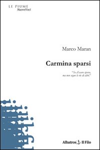 Carmina Sparsi di Maran Marco - Libro Carmina Sparsi di Maran Marco - Libro