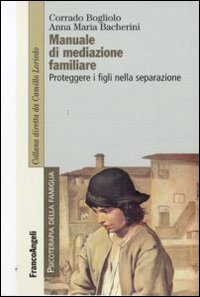 Manuale_Di_Mediazione_Familiare_Proteggere_I_Figli_-Bogliolo_Corrado__Bacherini_Anna_Maria