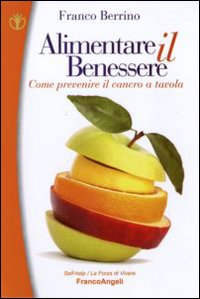 Alimentare Il Benessere Come Prevenire Il Cancro A Tavola di Berrino Franco - Libro Alimentare Il Benessere Come Prevenire Il Cancro A Tavola di Berrino Franco - Libro