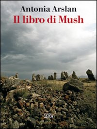 Libro Di Mush (il)  di Arslan Antonia - Libro