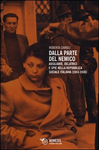 Dalla_Parte_Del_Nemico_Ausiliarie_Delatrici_E_Spie_Nella_Repubblica_Sociale_Italiana_1943-1945_-Cairoli_Roberta