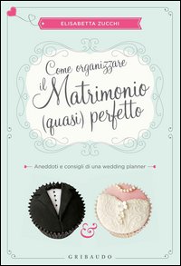 Come_Organizzare_Il_Matrimonio_Quasi_Perfetto_-Zucchi_Elisabetta