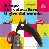 Lupo Che Voleva Fare Il Giro Del Mondo (il) di Lallemand Orianne Thuillier El - Libro Lupo Che Voleva Fare Il Giro Del Mondo (il) di Lallemand Orianne Thuillier El - Libro