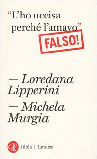 L`ho_Uccisa_Perche`_L`amavo_Falso_-Lipperini_Loredana_Murgia_Mich