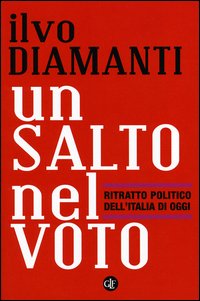 Salto Nel Voto Ritratto Politico Dell`italia Di Oggi  di Diamanti Ilvo Bordignon Fabio - Libro