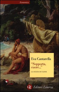 Sopporta Cuore La Scelta Di Ulisse  di Cantarella Eva - Libro