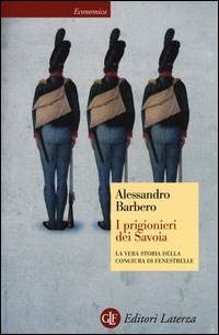 Prigionieri Dei Savoia La Vera Storia Della Congiura Di Fenestrelle  di Barbero Alessandro - Libro
