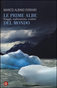 Prime Albe Del Mondo Viaggi Esplorazioni Scalate (le) di Ferrari Marco A. - libri Prime Albe Del Mondo Viaggi Esplorazioni Scalate (le) di Ferrari Marco A. - libri