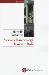 Storia Dell`archeologia Classica In Italia Dal 1764 Ai Giorni Nostri  di Barbanera Marcello - libri