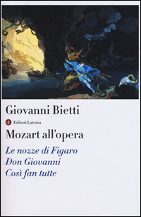 Mozart All`opera Le Nozze Di Figaro Don Giovanni Cosi` Fan Tutte Con Cd Audio  di Bietti Luigi - Libro