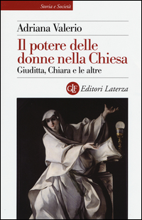Potere Delle Donne Nella Chiesa  Giuditta Chiara E Le Altre (il)  di Valerio Adriana - libri