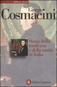 Storia Della Medicina E Della Sanita` In Italia Dalla Peste Nera Ai Giorni Nostri  di Cosmacini Giorgio - libri