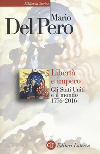 Liberta` E Impero Gli Stati Uniti E Il Mondo 1776-2011  di Del Pero Mario - Libro