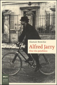 Alfred_Jarry_Una_Vita_Patafisica_-Brotchie_Alastair