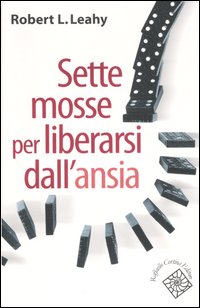 Sette_Mosse_Per_Liberarsi_Dall`ansia_-Leahy_Robert_L.