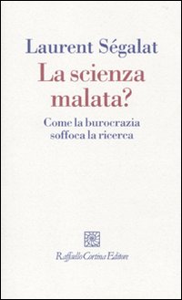 Scienza_Malata_Come_La_Burocrazia_Soffoca_La_Ricer-Se`galat_Laurent__