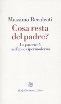 Cosa_Resta_Del_Padre?_La_Paternita`_Nell`epoca_Mod-Recalcati_Massimo