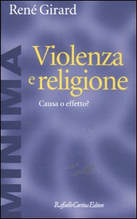 Violenza_E_Religione_Causa_O_Effetto?_-Girard_Rene`__