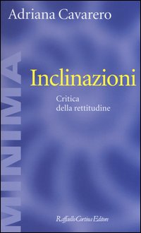 Inclinazioni._Critica_Della_Rettitudine_-Cavarero_Adriana