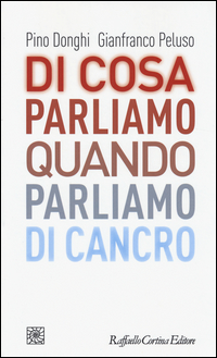 Di_Cosa_Parliamo_Quando_Parliamo_Di_Cancro_-Donghi_Pino_Peluso_Gianfranco