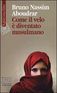 Come Il Velo E` Diventato Musulmano  di Aboudrar Bruno-nassim - Libro