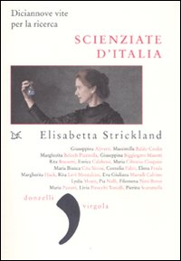 Scienziate_D`italia_Diciannove_Vite_Per_La_Ricerca-Strickland_Elisabetta