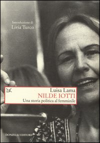Nilde Iotti Una Storia Politica Al Femminile  di Lama Luisa - libri
