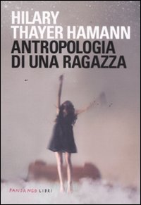 Antropologia Di Una Ragazza di Hamann Hilary T. - libri Antropologia Di Una Ragazza di Hamann Hilary T. - libri