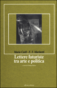 Lettere Futuriste Fra Arte E Politica di Carli Mario Marinetti Filippo - libri Lettere Futuriste Fra Arte E Politica di Carli Mario Marinetti Filippo - libri