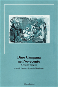 Dino Campana Nel Novecento  di Aa.vv. Bernardini Napoletano F. (cur. - Libro