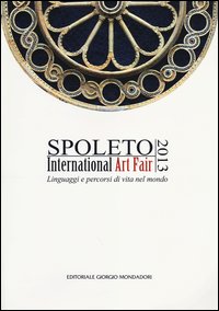 Spoleto International Art Fair 2013  di Aa.vv. - Libro