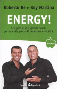 Energy_I_Segreti_Di_Due_Grandi_Coach_Per_Una_Vita_Piena_Di_Benessere_E_Vitalita`_-Re_Roberto_Martina_Roy