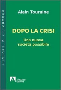 Dopo_La_Crisi_Una_Nuova_Societa`_Possibile_-Touraine_Alain