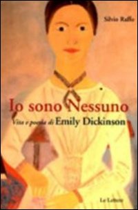 Io Sono Nessuno Vita E Poesia Di Emily Dickinson  di Raffo Silvio - Libro