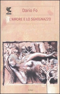 Amore E Lo Sghinazzo  di Fo Dario - Libro Amore E Lo Sghinazzo  di Fo Dario - Libro