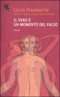 Vero E` Un Momento Del Falso  di Etxebarria Lucia - libri