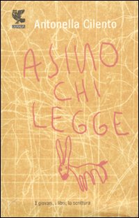 Asino Chi Legge di Cilento Antonella - libri Asino Chi Legge di Cilento Antonella - libri