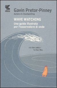 Wave Watching Una Guida Illustrata Per L`osservato di Pretor-pinney Gavin - libri Wave Watching Una Guida Illustrata Per L`osservato di Pretor-pinney Gavin - libri