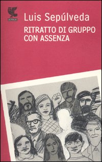 Ritratto Di Gruppo Con Assenza  di Sepulveda Luis - libri