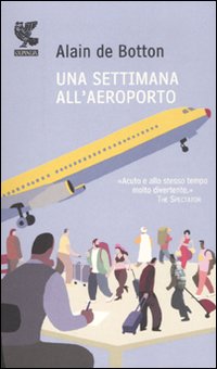 Settimana All`aeroporto di Botton Alain De - Libro Settimana All`aeroporto di Botton Alain De - Libro