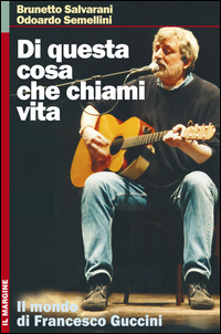Francesco Guccini Di Questa Cosa Che Chiami V di Salvarani Semellini - libri Francesco Guccini Di Questa Cosa Che Chiami V di Salvarani Semellini - libri