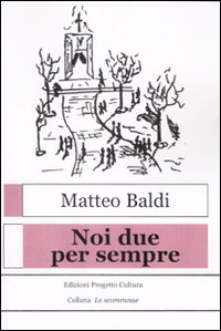 Noi Due Per Sempre  di Baldi Matteo - libri